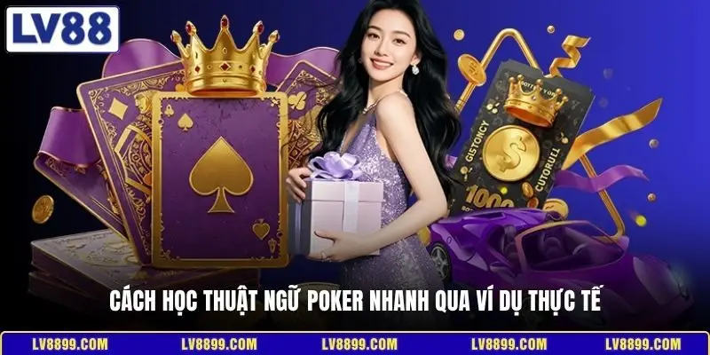 Cách học thuật ngữ Poker nhanh qua ví dụ thực tế
