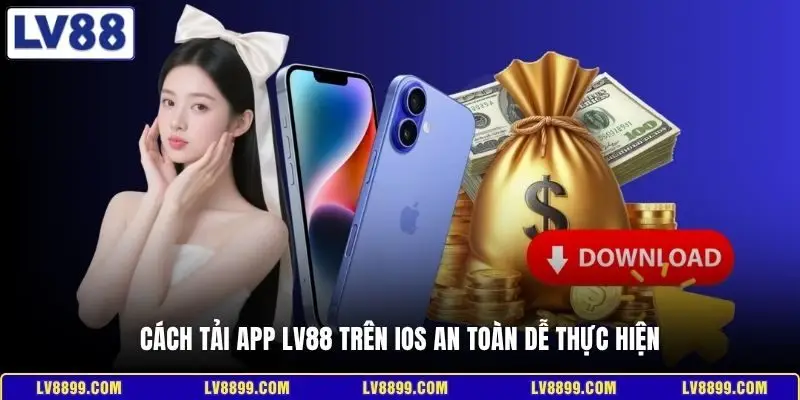 Cách tải app LV88 trên iOS an toàn dễ thực hiện