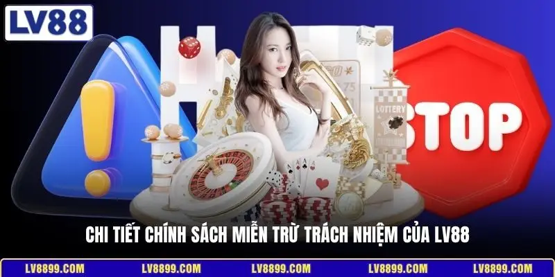 Chi tiết chính sách miễn trừ trách nhiệm của LV88