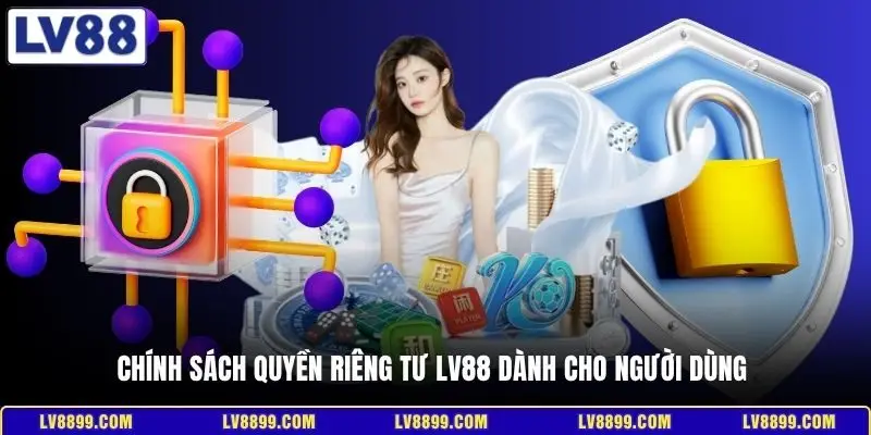 Chính sách quyền riêng tư LV88 dành cho người dùng