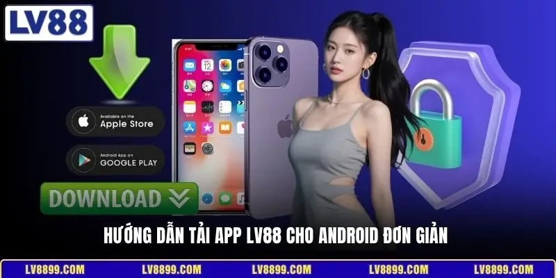 Hướng dẫn tải app LV88 cho Android đơn giản