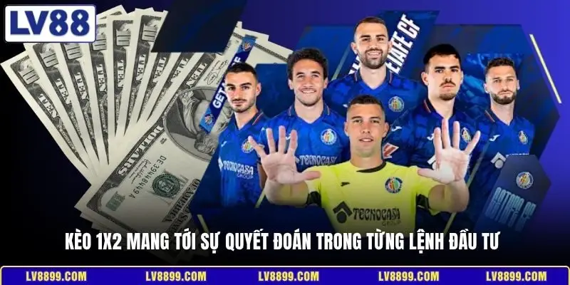Kèo 1x2 mang tới sự quyết đoán trong từng lệnh đầu tư