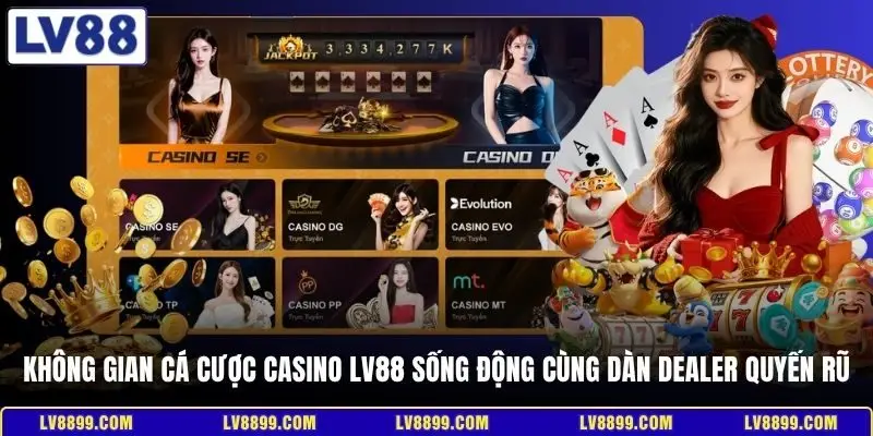 Không gian cá cược Casino LV88 sống động cùng dàn Dealer quyến rũ