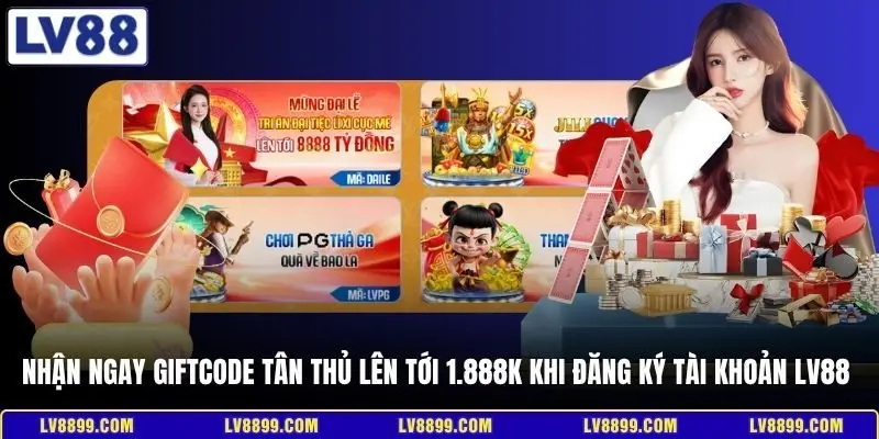 Nhận ngay Giftcode tân thủ lên tới 1.888K khi đăng ký tài khoản LV88 