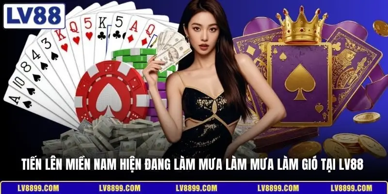 Tiến lên miền Nam hiện đang làm mưa làm mưa làm gió tại LV88