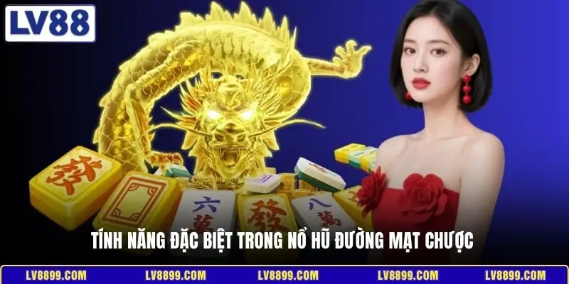 Tính năng đặc biệt trong nổ hũ Đường Mạt Chược